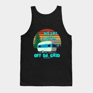 We Like Gettin Off Da Grid Campers Outdoors Tank Top